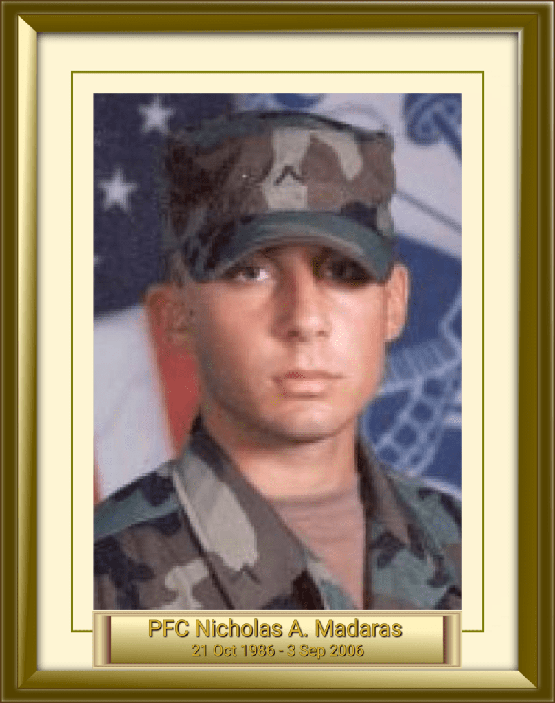 PFC Nicholas A. Madaras 21 Oct 1986 - 3 Sep 2006