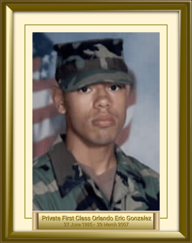Private First Class Orlando Eric Gonzalez 27 June 1985 - 29 March 2007