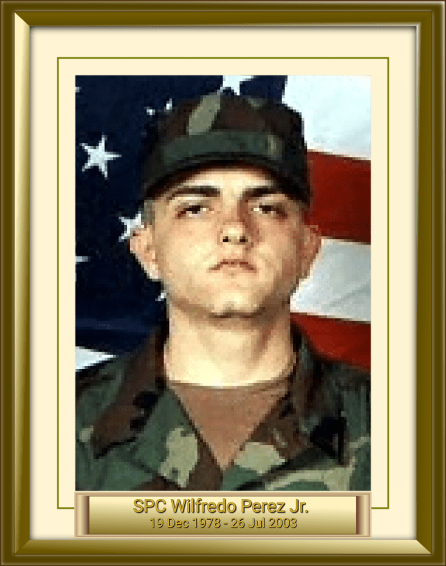 SPC Wilfredo Perez Jr. 19 Dec 1978 - 26 Jul 2003