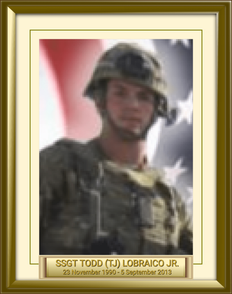 SSGT TODD (TJ) LOBRAICO JR. 23 November 1990 - 5 September 2013