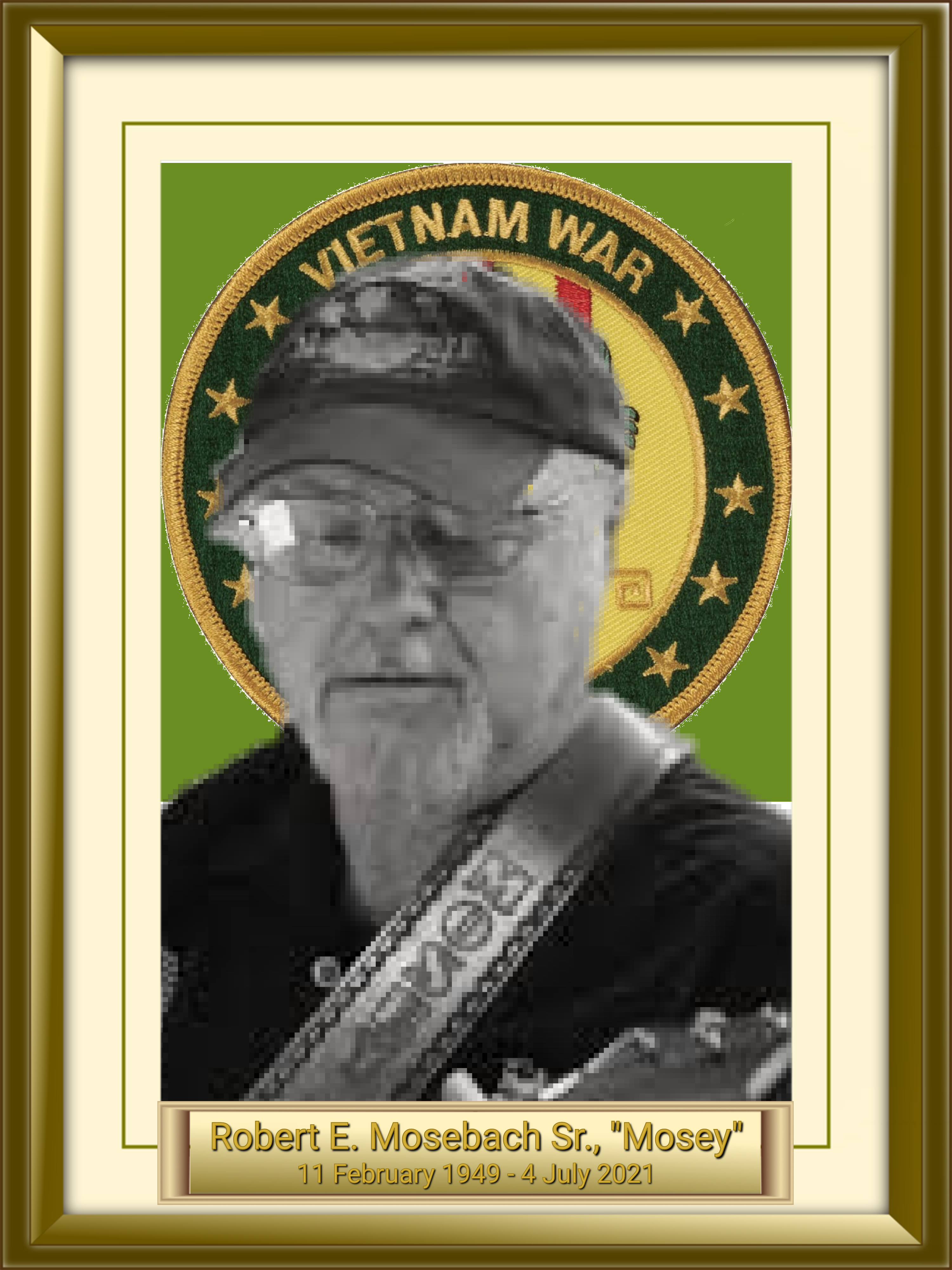 Robert E. Mosebach Sr., -Mosey 11 February 1949 - 4 July 2021