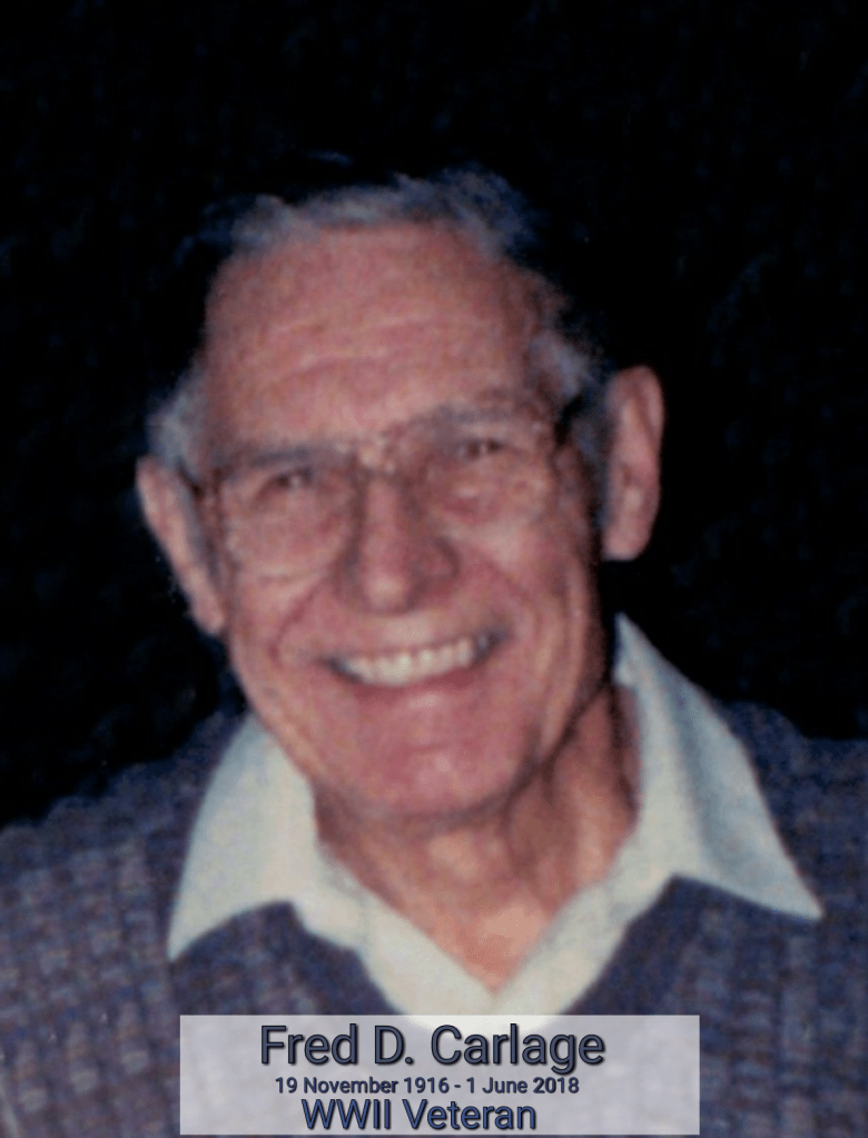 Fred D. Carlage 19 Nov 1916 - 1 June 2018 WWII Veteran