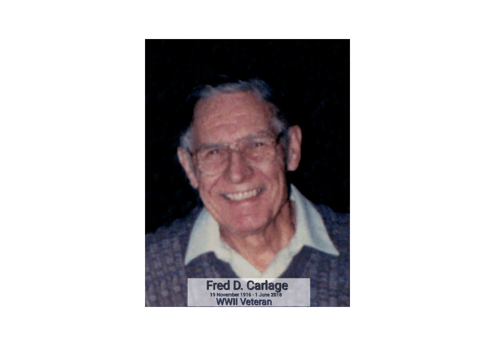 Fred D. Carlage 19 Nov 1916 - 1 June 2018 WWII Veteran