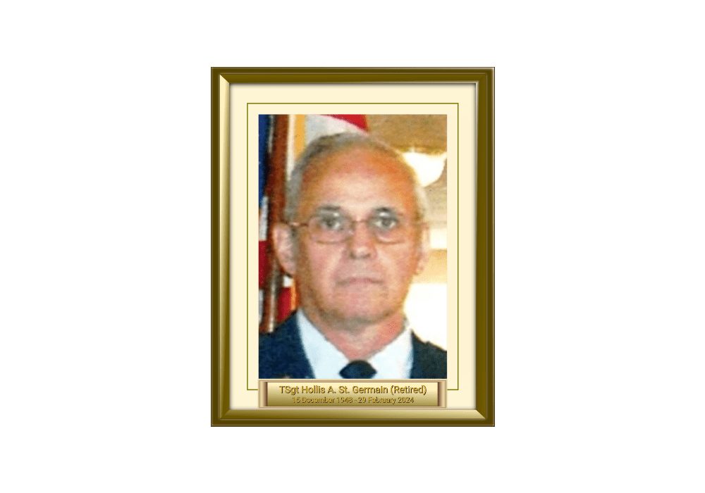 TSgt Hollis A. St. Germain (Retired) 15 December 1948 - 29 February 2024