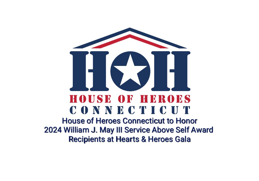 House of Heroes Connecticut to Honor 2024 William J. May III Service Above Self Award Recipients at Hearts & Heroes Gala