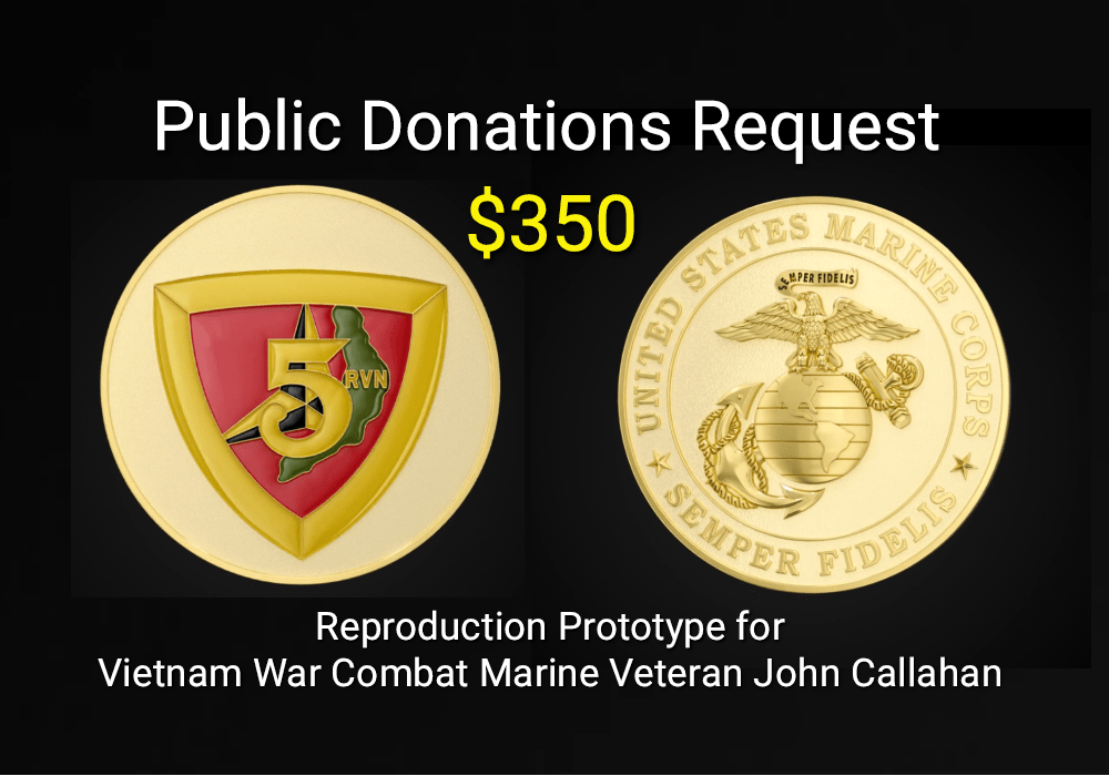 Public Donation Request For The Cost Of Reproduction OF Vietnam War Combat Marine Veteran John Callahan's 3rd Marine Division 5th Communications bn challenge coin