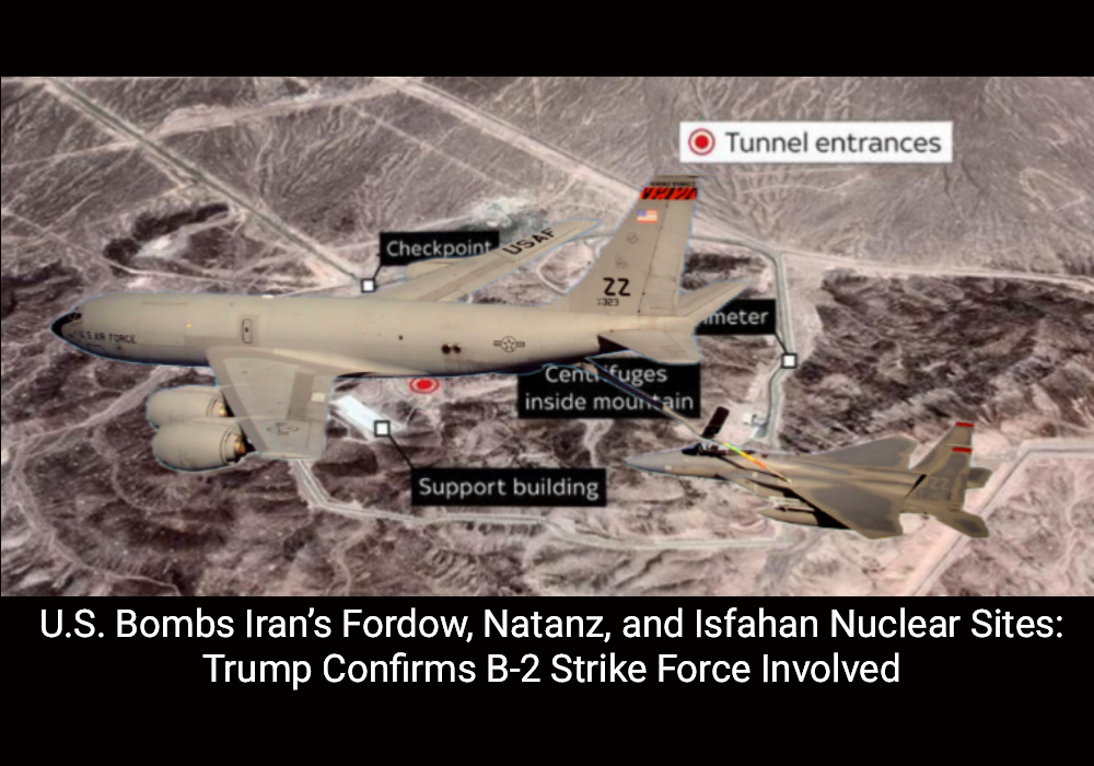 U.S. Bombs Iran’s Fordow, Natanz, and Isfahan Nuclear Sites: Trump Confirms B-2 Strike Force Involved