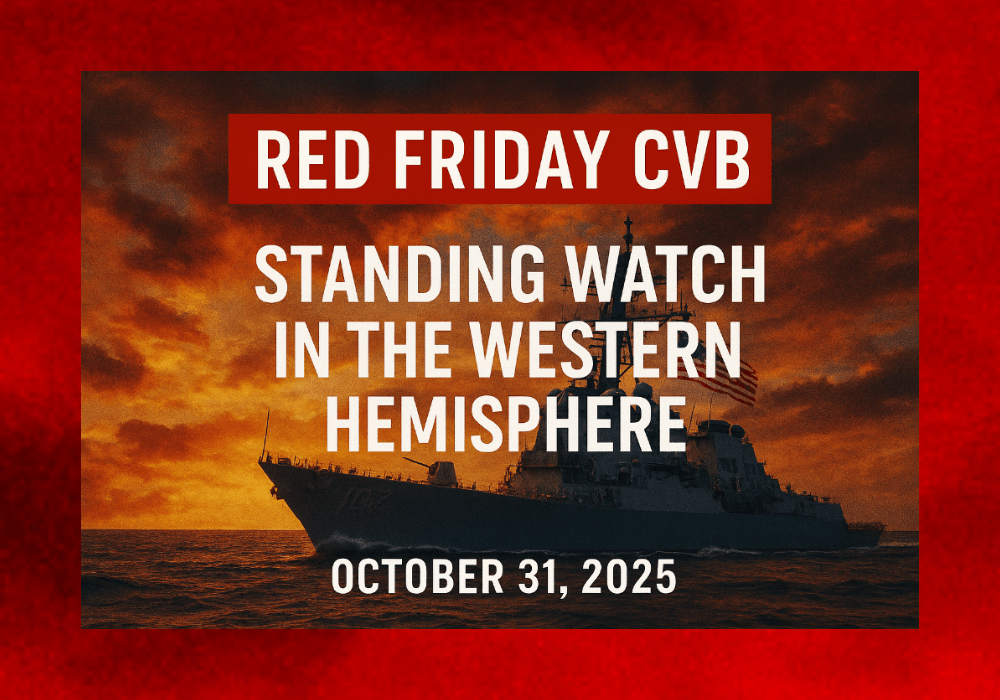 RED FRIDAY CVB – October 31, 2025 Standing Watch in the Western Hemisphere: America’s Expanding Naval and Marine Presence