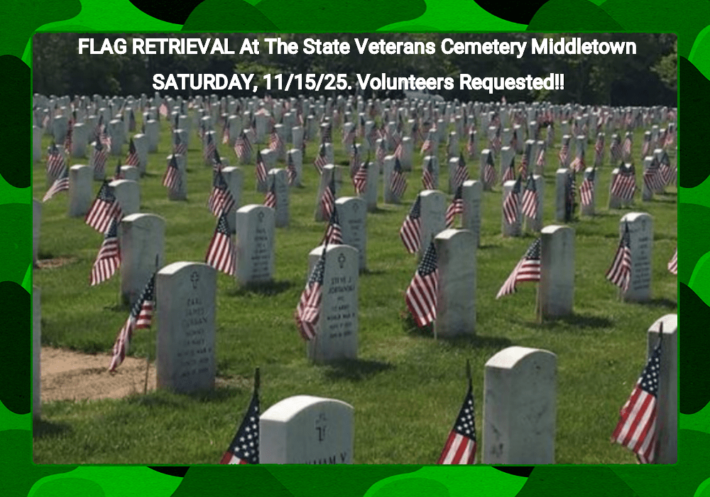 FLAG RETRIEVAL At The State Veterans Cemetery Middletown SATURDAY, 11-15-25. Volunteers Requested!!