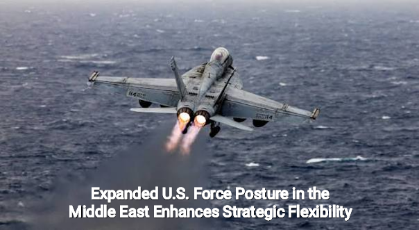 Expanded U.S. Force Posture in the Middle East Enhances Strategic Flexibility